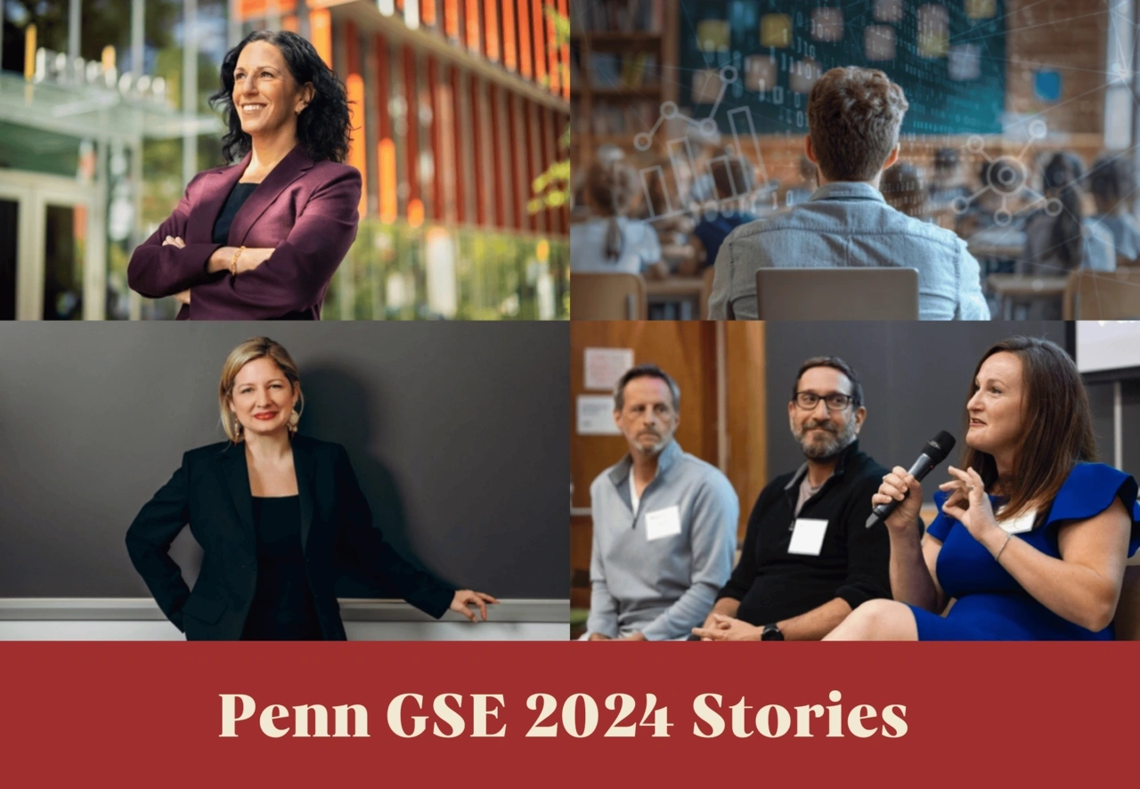 Four photos in a square over the text “Penn GSE 2024 Stories.” Clockwise from top left: Dean Katharine Strunk, a man sitting in the back of a classroom with data superimposed over him, PLN Director Lara Paparo speaking into a microphone with Thinkify executives seated beside her, and Associate Professor Brooks Bowden.
